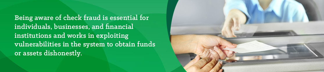 Being aware of check fraud is essential for individuals, businesses, and financial institutions and works in exploring vulnerability in the system to obtain funds or assets dishonestly. 