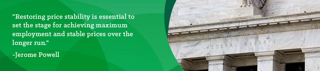 "Restoring price stability is essential to set the stage for achieving maximum employment and stable prices over the longer run." -Jerome Powell